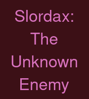 Slordax: The Unknown Enemy
